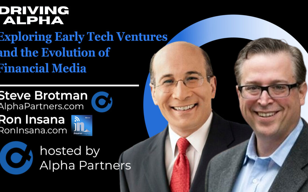 Driving Alpha: Exploring Early Tech Ventures and the Evolution of Financial Media with Ron Insana
