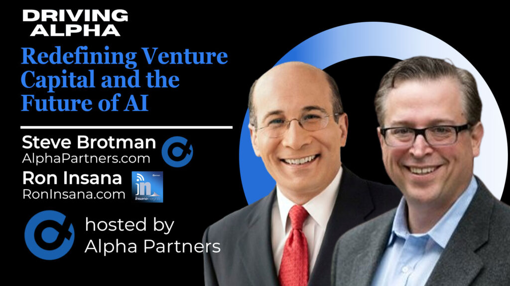 Driving Alpha: Redefining Venture Capital and the Future of AI with Steve Brotman and Ron Insana