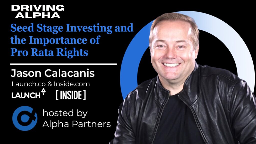Driving Alpha: Seed Stage Investing and the Importance of Pro Rata Rights with Jason Calacanis