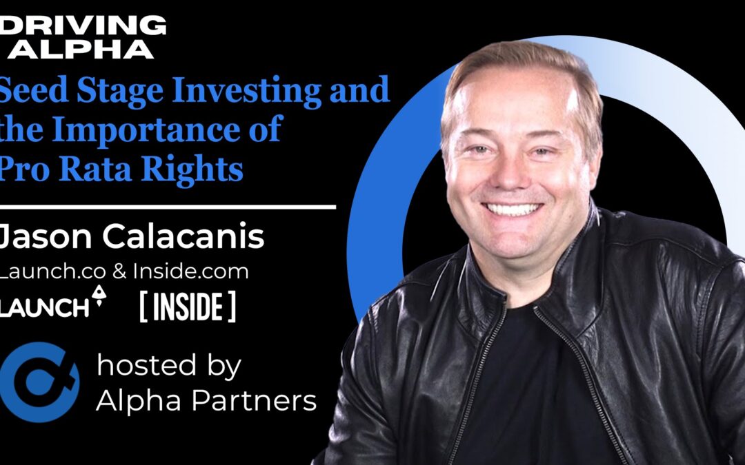 Driving Alpha: Seed Stage Investing and the Importance of Pro Rata Rights with Jason Calacanis